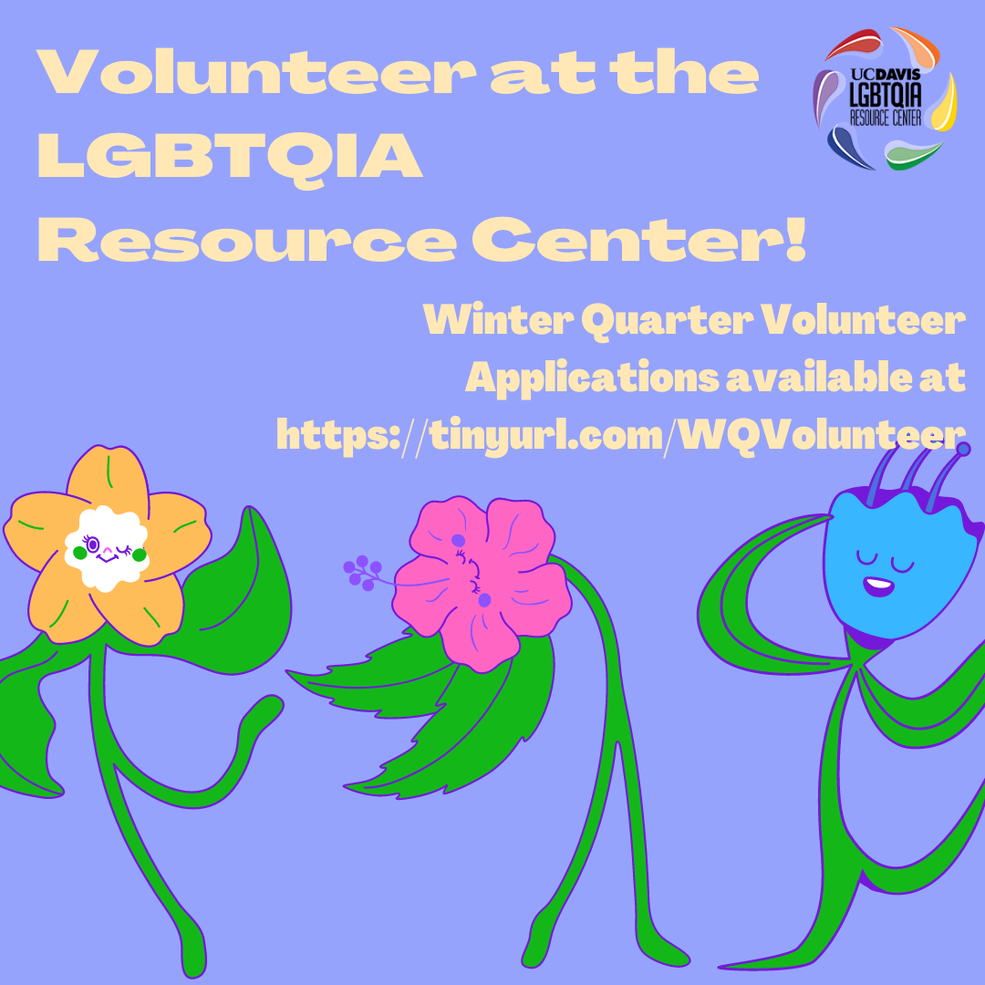 volunteer flyer with a lilac background. there are three dancing multi-color flower cartoons at the base of the graphic. AT the top is cream text that reads: "volunteer at the LGBTQIA Resource Center!" Below it also in cream is the subtext: "Winter QuarterVolunteer Applications available at https://tinyurl.com/WQVolunteer