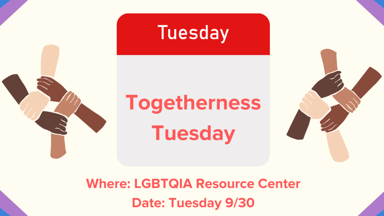 Image of a top and bottom rainbow in the corner. Centering the flyer is a graphic of a calendar with the words "Togetherness Tuesday" centered. Surrounding the calendar graphic to the left and right are multicultural hands being held together to create a circle.