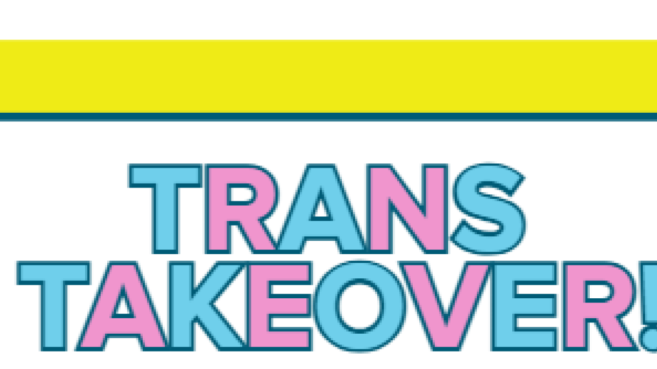 Graphic: bold pink TRANS TAKEOVER! text outlined in teal on white panel with yellow stripe