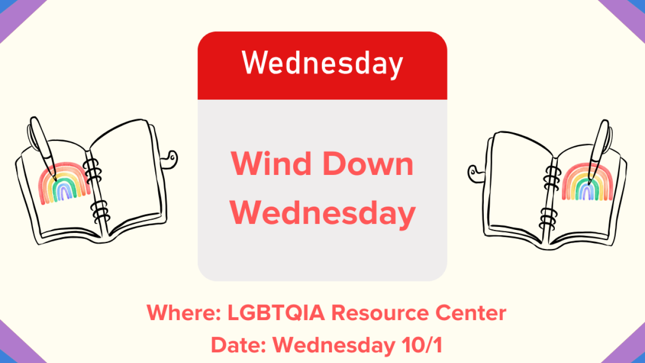 Image of a top and bottom rainbow in the corner. Centering the flyer is a graphic of a calendar with the words "Wind Down Wednesday centered. Surrounding the calendar graphic to the left and right is a notebook with a pen and a rainbow in the center..