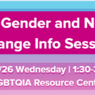 Graphic banner: The Gender and Name Change Info Session; 11/4/25 1:30–3pm, LGBTQIA Resource Center